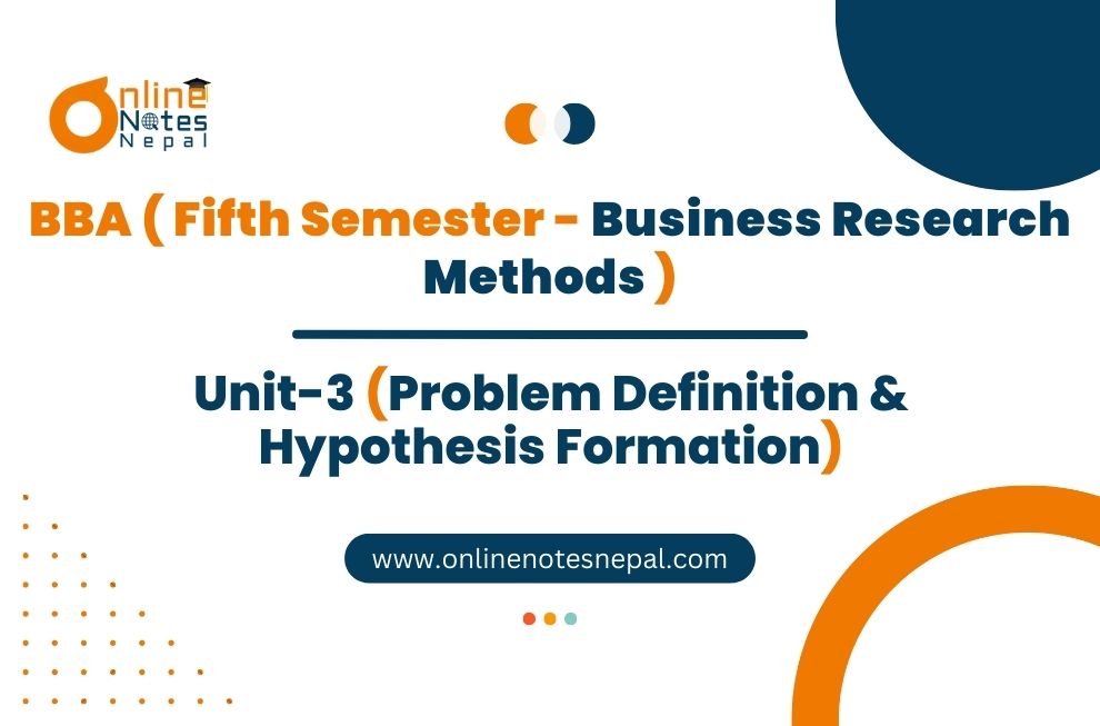 Unit 3: Problem Definition & Hypothesis Formation - Business Research Methods | Fifth Semester Photo